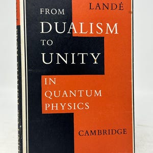 From Dualism To Unity In Quantum Physics by Alfred Lande vintage hardcover science book