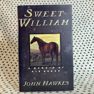 Sweet William a memoir of old horse by John Hawkes hardcover