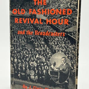 May include: A vintage book titled "The Old Fashioned Revival Hour and the Broadcasters" by J. Elwin Wright. The cover features a black and white crowd scene with red lettering and an image of a man speaking at a podium.