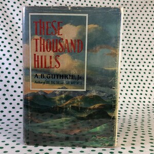 Ces mille collines d&#39;A.B. Guthrie Jr. - Première édition à couverture rigide