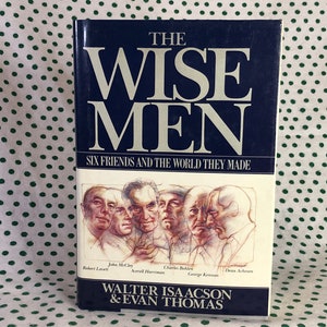 The Wise Men six friends and the world they made by Walter Isaacson & Evan Thomas hardcover