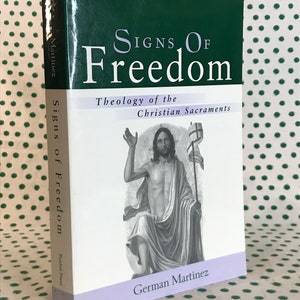 Signs of Freedom theology of the Christian sacraments by German Martinez vintage softcover