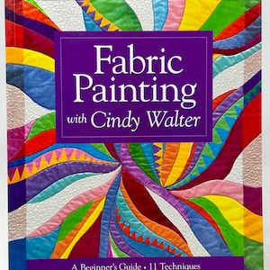 Fabric Painting with Cindy Walter a beginner&#39;s guide 11 techniques from colorwashes to painted quilts Vintage arts and crafts book