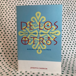 De Los Otros intimacy and homosexuality among mexican men by Joseph Carrier vintage softcover