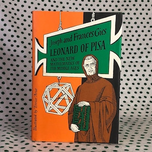 Leonard of Pisa and the new mathematics of the middle ages by Joseph and Frances Gies hardcover