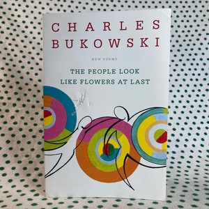 Charles Bukowski The People Look Like Flowers at Last softcover