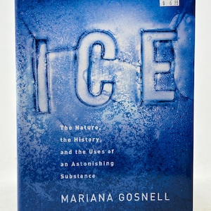 Ice: The Nature, the History, and the Uses of an Astonishing Substance Mariana Gosnell vintage eerste editie hardcover boek 2005