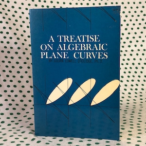A Treatise on Algebraic Plane Curves by Julian Lowell Coolidge