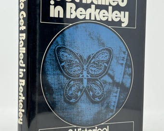 How To Get Balled in Berkeley A Historical Romance of the Sixties by Anne Steinhardt vintage hardcover book