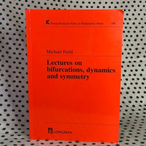 Puede incluir: Un libro naranja titulado "Lectures on bifurcations, dynamics and symmetry" de Michael Field. El libro forma parte de la serie Pitman Research Notes in Mathematics, número 356, publicado por Longman.