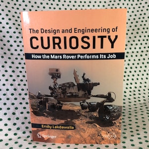 The Design and Engineering of Curiosity how the mars rover performs its job by Emily Lakdawalla softcover