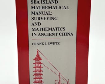 The Sea Island Mathematical Manual: Surveying and Mathematics in Ancient China by Frank J. Swetz vintage softcover book 1992