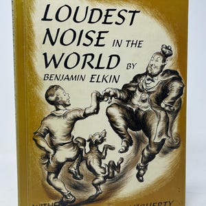 May include: Vintage hardcover book titled "The Loudest Noise in the World" by Benjamin Elkin. The cover features illustrations of two figures and a dog, with text in black. The book has a gold-colored cover with a white background.