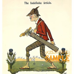 May include: A vintage illustration of a man in a red jacket and tweed pants carrying a golf bag. The man is walking on a golf course with a thistle in the background. The text "The Indefinite Article." is at the top of the image. The text "A is for Arthur; he's hurrying off For a serious, critical fortnight of Golf. From toil of such nature he finds relaxation At our big Golden Treasury, foozling the nation; And if Golf doesn't press, Arthur stops now and then To vindicate Arthur's Creator to men." is at the bottom of the image.