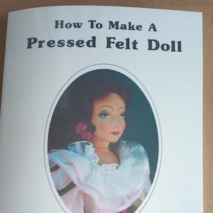 How to Make Pressed Felt Doll (1988) Alice Welpley * Lenci Style Rag Cloth Dolls, Lady + Child dolls with patterns for clothes, shoes, etc