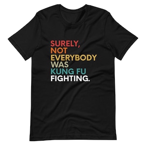 Surely Not Everybody Was Kung Fu Fighting Funny Short-Sleeve Unisex T-Shirt