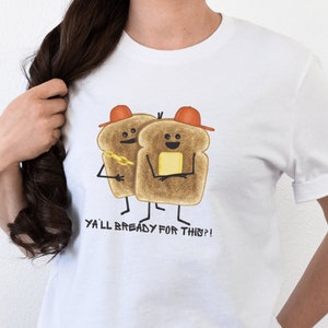 Bread Shirt, Punny Womens Shirt, Pun Shirt, Funny Food Shirt, Punny Gifts, Toast Shirt, Carb Shirt, Bread Lover, Baking Puns, Foodie T-Shirt White