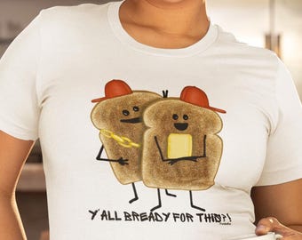 Bread Shirt, Punny Toast Tee, Funny Food Graphic for Bakers and Bread Lovers
