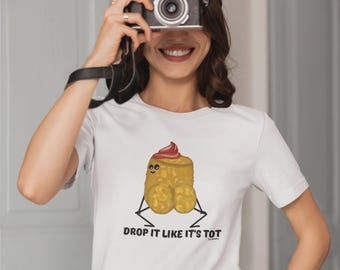 Camiseta divertida con juego de palabras sobre patatas fritas: Regalo de aperitivo inapropiado - Suéltalo como si fuera un Tot