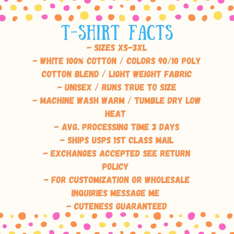 May include: A cream-colored graphic with the text "T-SHIRT FACTS" in blue. The text lists details about the t-shirts, including sizes XS-3XL, fabric composition, and care instructions. The image is decorated with colorful polka dots.