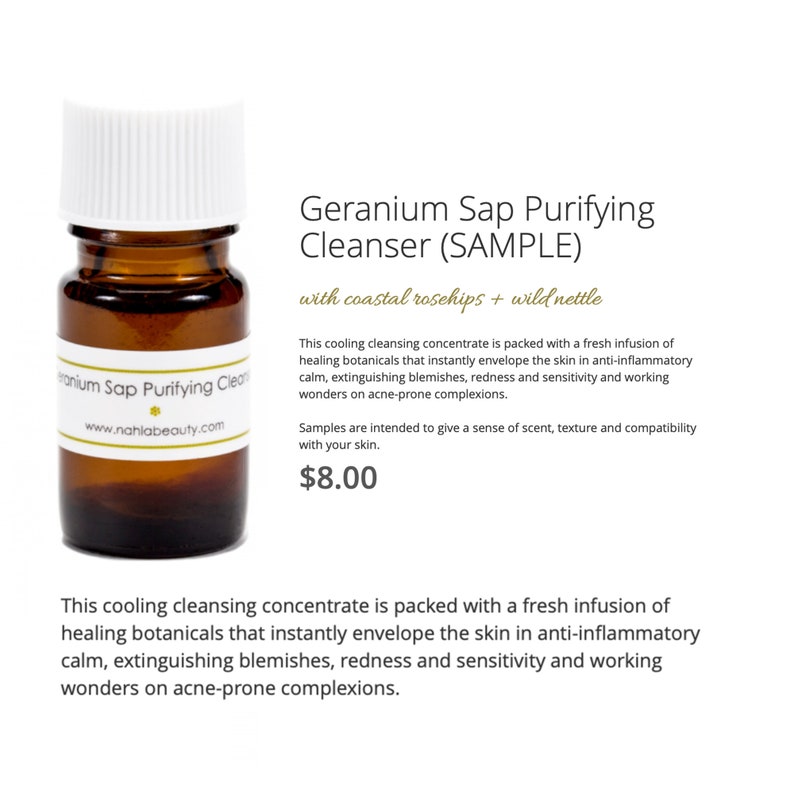 May include: A small brown glass bottle with a white label that reads "Geranium Sap Purifying Cleanser (SAMPLE) with coastal rosehips + wild nettle". The bottle is sitting on a white background. This is a sample size of a natural skincare product.