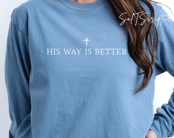 Christian Shirt, His Way Is Better, Jesus Cross FaithShirt, Long Sleeved Tshirt