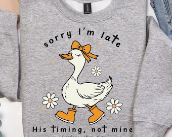Sorry I'm Late Bible Verse Shirt, Funny Church Sweatshirt, Dilly Dally Christian Humor, Religious Silly Goose Timing Top Bible Verse Design
