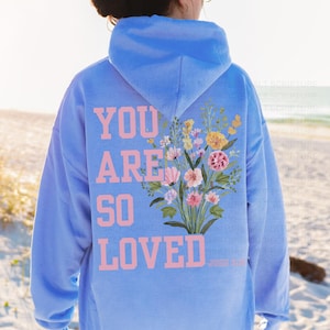 Christian Sweatshirt, Words on Back Bible Verse Hoodie, Floral Faith Hoodie, Religious Apparel, Aesthetic Christian Boutique, You Are Loved