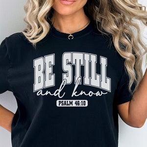 Comfort Colors Christian Shirt, Bible Verse Shirt, Christian Apparel, Christian Shirts for Women, Faith Shirt, Jesus Shirt Be Still and Know