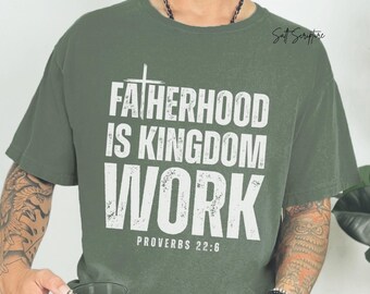 Christian Dad Shirt, Fatherhood is Kingdom Work, Proverbs Shirt, Mens FaithShirt