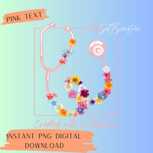 May include: A pink stethoscope design with colorful flowers, the text "Salt Scripture" and "Created with a Purpose". The image also includes the text "Instant PNG Digital Download".