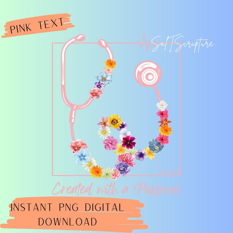 May include: A pink stethoscope design with colorful flowers, the text "Salt Scripture" and "Created with a Purpose". The image also includes the text "Instant PNG Digital Download".