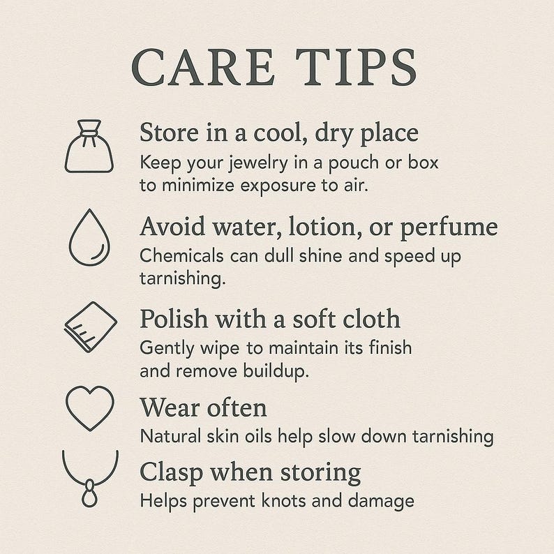 May include: Image with the text "CARE TIPS" and advice for jewelry care. Includes tips to store in a cool, dry place, avoid water, lotion, or perfume, polish with a soft cloth, wear often, and clasp when storing.