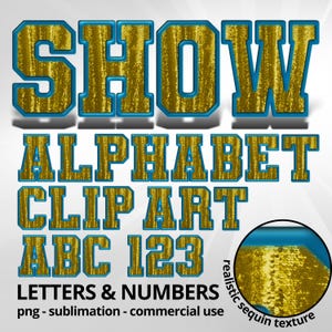 May include: Gold sequin-textured letters and numbers with a blue outline. The word "SHOW" is at the top, followed by "ALPHABET CLIP ART ABC 123". The image includes the text "LETTERS & NUMBERS" and "png - sublimation - commercial use".