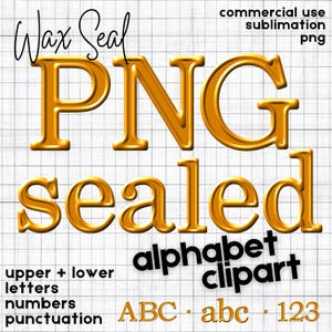 May include: Gold-colored "PNG sealed" text with "Wax Seal" script above and "alphabet clipart" below. Includes "upper + lower letters numbers punctuation" and "ABC abc 123" text. The words "commercial use sublimation png" are in the upper right corner.