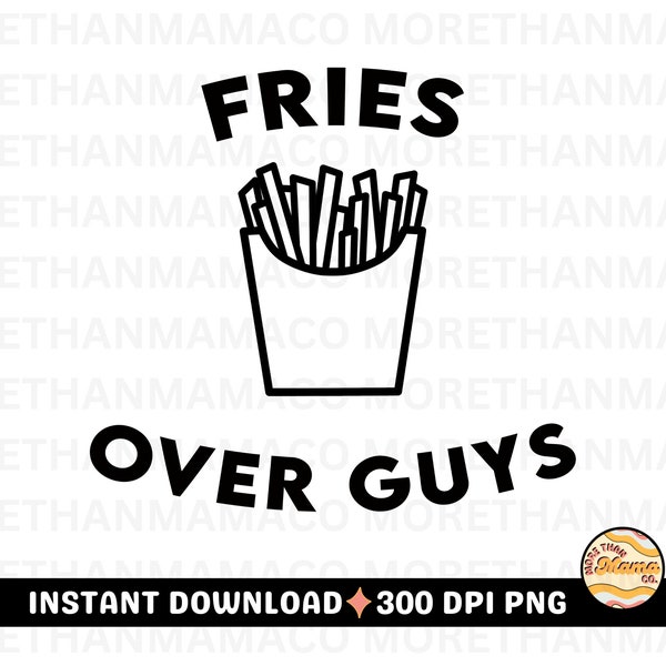 PNG DIGITAL Files Fries Over Guys Valentines Png Sublimation Fries Before Guys Shirt Design, Minimalistic Valentine's Day Design girls