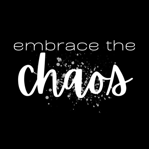 Printable Quote, Wall Art, Wall Quotes, Download, Print, T-shirt Quote, SVG, PNG, Digital Download, Embrace the Chaos