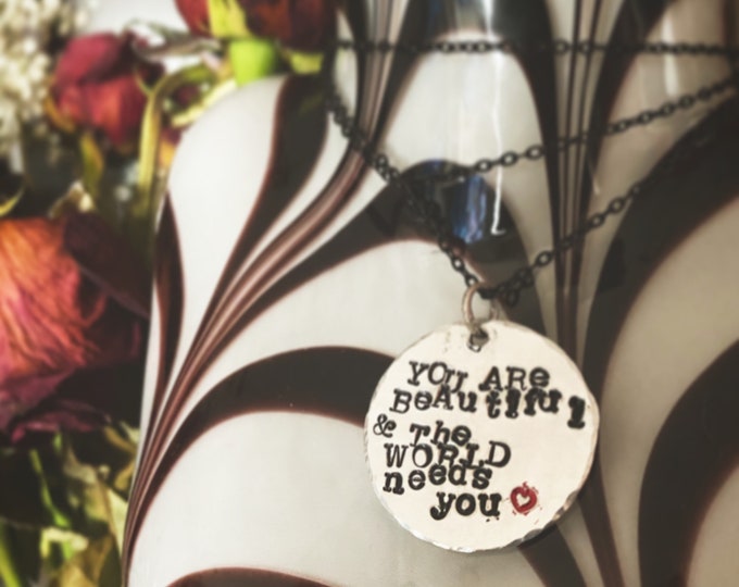You are beautiful and the world needs you necklace