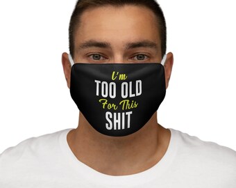 I'm Too Old For This Sh*t Snug-Fit Polyester Face Mask