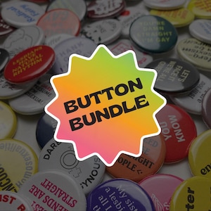 May include: A selection of badges with diverse designs and text. A central, starburst-shaped graphic displays "BUTTON BUNDLE." The badges feature phrases such as "You're Damn Straight I'm Gay" and "Lesbians Have Natural Rhythm."