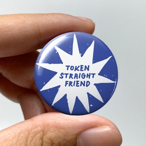 LGBTQ &quot;Token straight friend&quot; Pin-back Button | Funny Straight Ally Gift Lesbian Gay Pins Bisexual Trans Queer Nonbinary Sapphic WLW Gen Z
