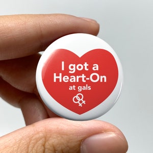 LGBTQ &quot;I got a heart on at gals&quot; Pin-back Button | Funny Lesbian Gay Pins Bisexual Trans Queer Nonbinary Sapphic WLW Gay Pride Gal Pals