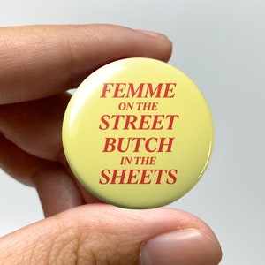 LGBTQ &quot;Femme on the street, butch in the sheets&quot; Pin-back Button | Lesbian Gay Bisexual Trans Queer Nonbinary Subtle Sapphic WLW Pride Femme