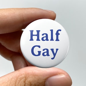 LGBTQ &quot;Half gay&quot; Pin-back Button | Lesbian Subtle Gay Pins Bisexual Pride Pins Trans Queer Nonbinary Sapphic WLW Pride