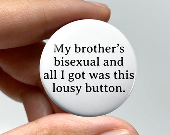 LGBTQ "My brother's bisexual and all I got was this lousy button" Pin-back Button | Bisexual Bi Badge Queer Nonbinary Coming Out Gift Funny