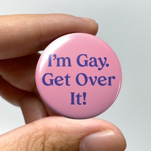 LGBTQ &quot;I&#39;m gay. Get over it!&quot; Pin-back Button | Lesbian Subtle Gay Pins Bisexual Trans Queer Nonbinary Sapphic WLW Gay Pride Meme Gen Z Cute