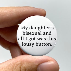 LGBTQ &quot;My daughter&#39;s bisexual and all I got was this lousy button&quot; Pin-back Button | Bisexual Bi Badge Queer Nonbinary Coming Out Gift Funny
