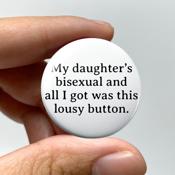 LGBTQ "My daughter's bisexual and all I got was this lousy button" Pin-back Button | Bisexual Bi Badge Queer Nonbinary Coming Out Gift Funny