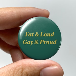 LGBTQ &quot;Fat and loud, gay and proud&quot; Pin-back Button | Lesbian Proud Gay Pride Badge Bisexual Trans Queer Nonbinary Sapphic WLW