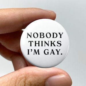 LGBTQ &quot;Nobody thinks I&#39;m gay&quot; Pin-back Button | Lesbian Subtle Gay Pins Bisexual Trans Queer Nonbinary Sapphic WLW Gay Pride Meme Gen Z